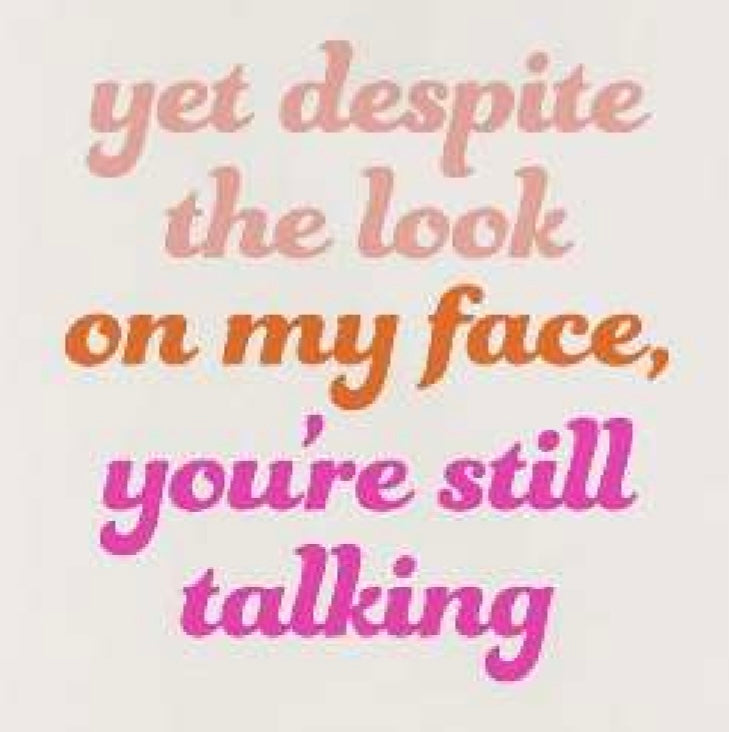 Sassy Mug ~ Yet Despite the Look on My Face, You're Still Talking