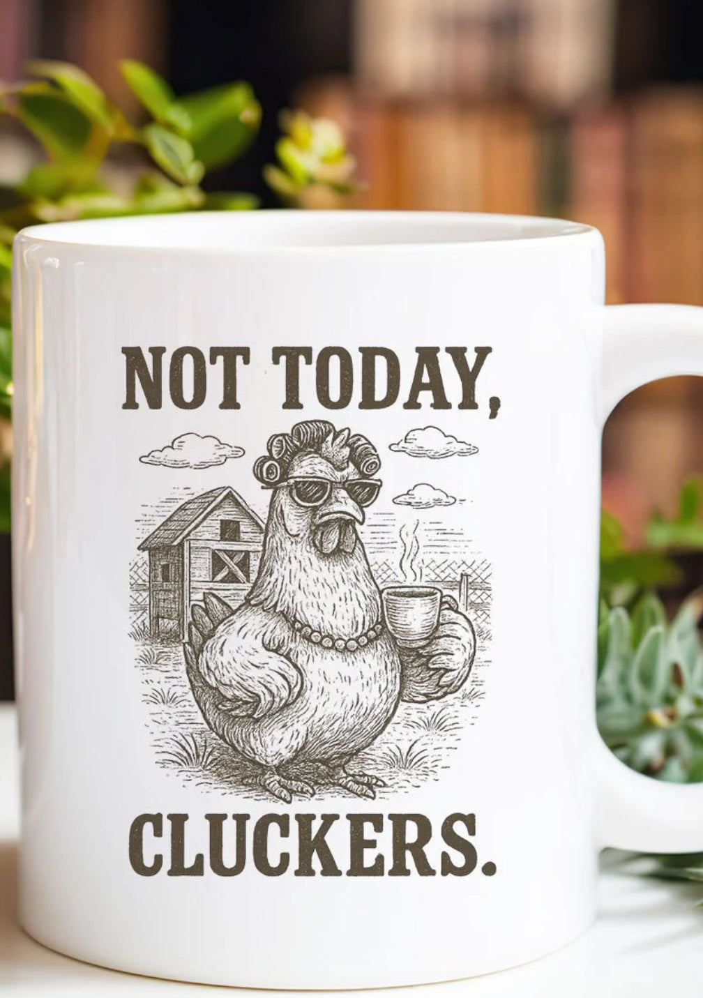 Not Today Cluckers Mug