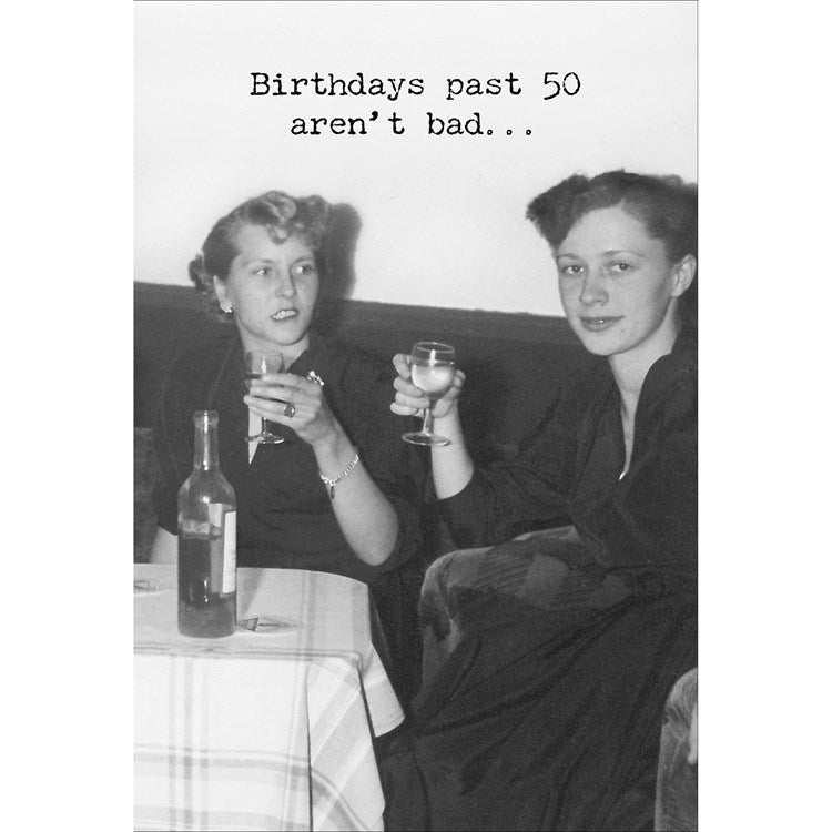 Birthdays Past 50 aren't Bad .. Greeting Card