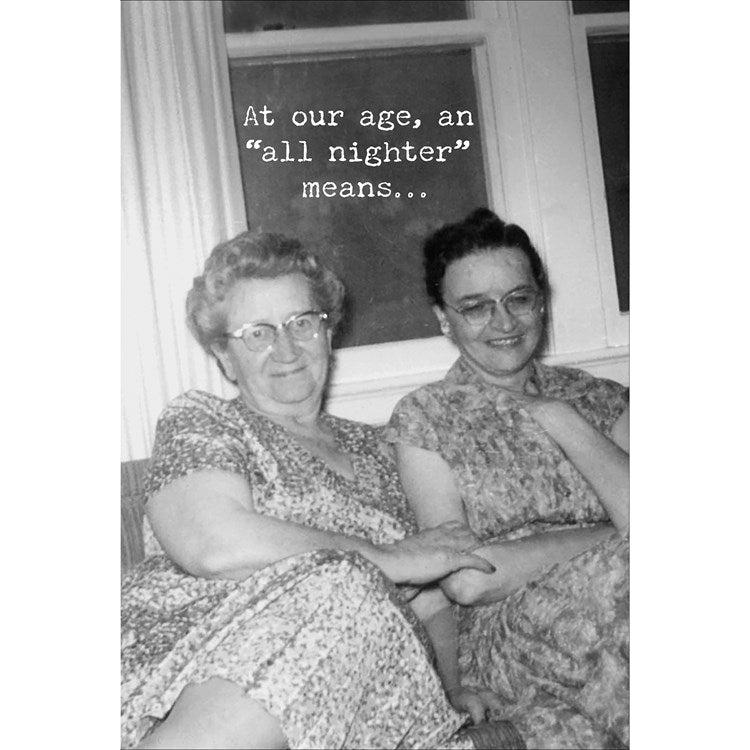 At our Age an "All Nighter" means... Greeting Card