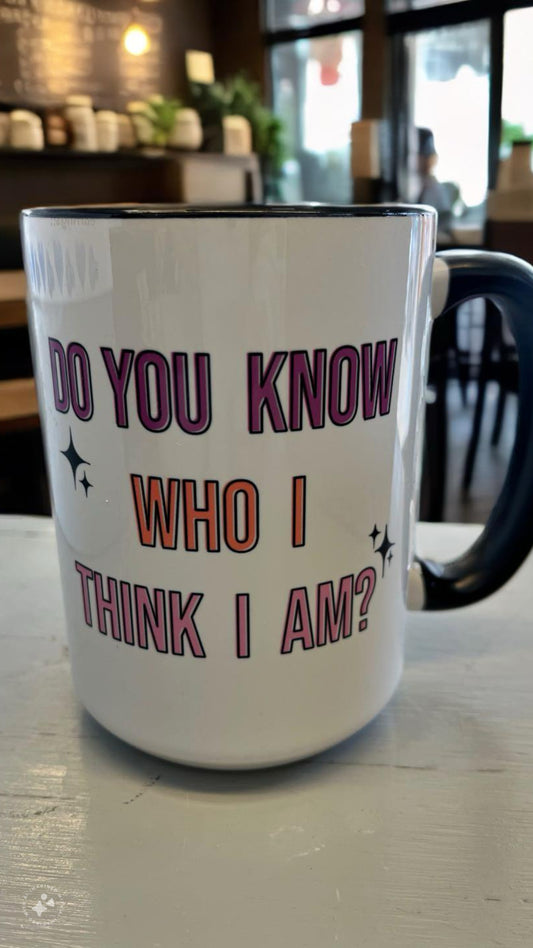 Do You Know Who I Think I Am? Mug