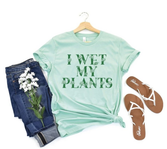 I Wet My Plants Tee