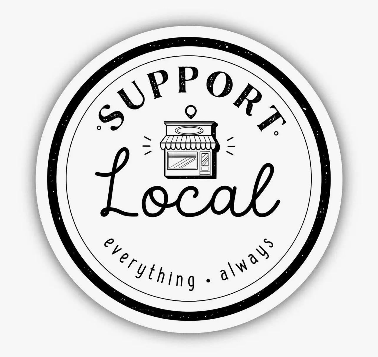 Support Local Everything Always Vinyl Sticker