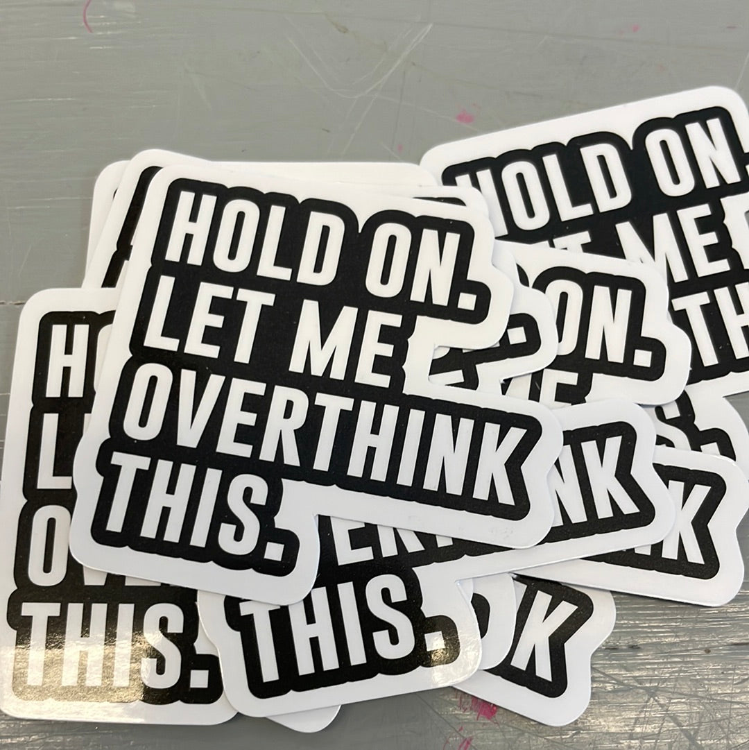 Hold On. Let Me Overthink This.